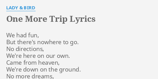 One More Trip Lyrics By Lady And Bird We Had Fun But