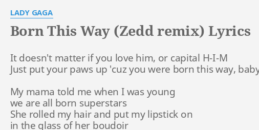 Born This Way Zedd Remix Lyrics By Lady Gaga It Doesn T Matter If