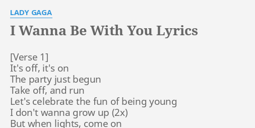 I Wanna Be With You Lyrics By Lady Gaga It S Off It S On