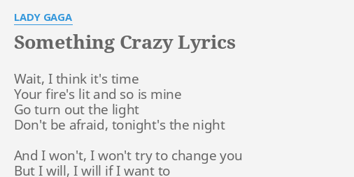 Something Crazy Lyrics By Lady Gaga Wait I Think It S