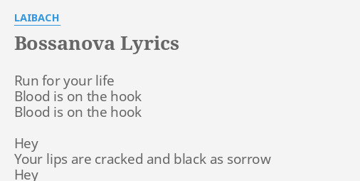 Bossanova Lyrics By Laibach Run For Your Life I hear echoes of voices i hear echoes of voices. bossanova lyrics by laibach run for