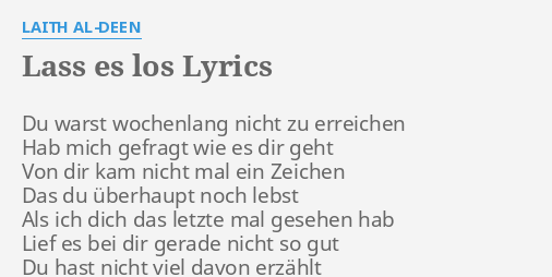 Lass Es Los Lyrics By Laith Al Deen Du Warst Wochenlang Nicht