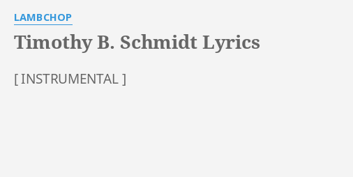 "TIMOTHY B. SCHMIDT" LYRICS By LAMBCHOP: