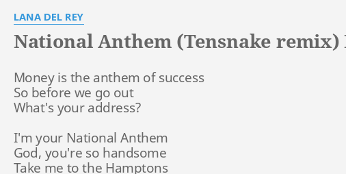 National Anthem Tensnake Remix Lyrics By Lana Del Rey Money Is The Anthem