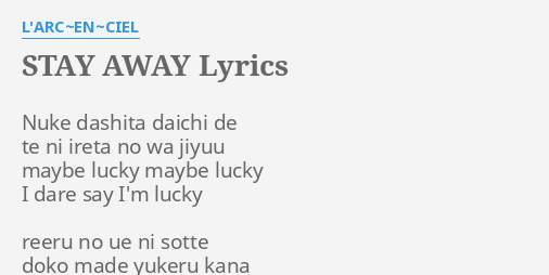 Stay Away Lyrics By L Arc En Ciel Nuke Dashita Daichi De