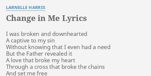 "CHANGE IN ME" LYRICS by LARNELLE HARRIS: I was broken and...