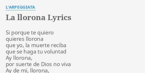 La Llorona Lyrics By Larpeggiata Si Porque Te Quiero