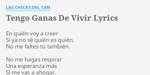 Tengo Ganas De Vivir Lyrics By Las Chicas Del Can En Quien Voy A