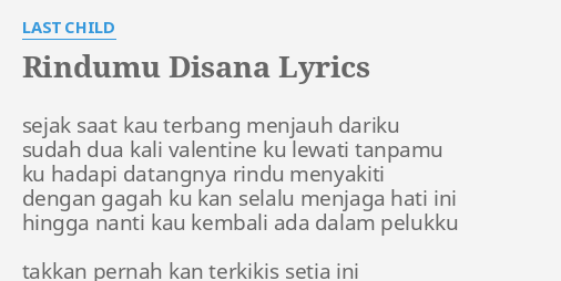 "RINDUMU DISANA" LYRICS by LAST CHILD: sejak saat kau terbang...