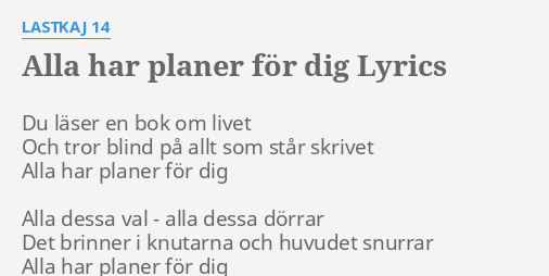 "ALLA HAR PLANER FÖR DIG" LYRICS By LASTKAJ 14: Du Läser En Bok...