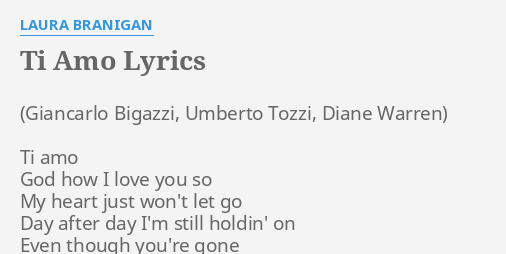 Ti Amo Lyrics By Laura Branigan Ti Amo God How