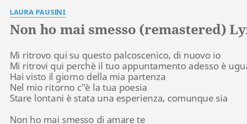 Non Ho Mai Smesso Remastered Lyrics By Laura Pausini Mi Ritrovo Qui Su