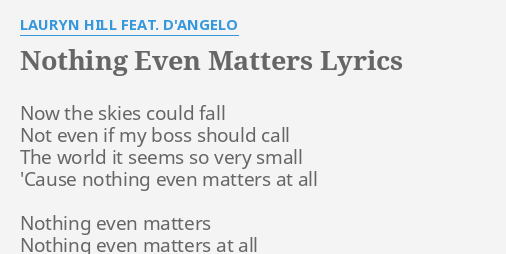  NOTHING EVEN MATTERS LYRICS By LAURYN HILL FEAT D ANGELO Now The 