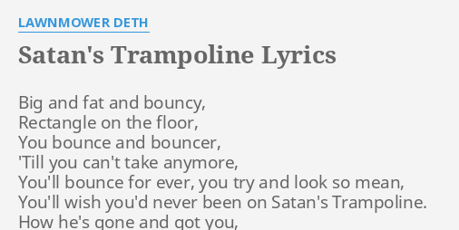 Satan S Trampoline Lyrics By Lawnmower Deth Big And Fat And