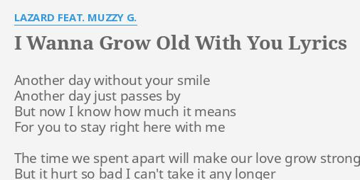 I Wanna Grow Old With You Lyrics By Lazard Feat Muzzy G Another Day Without Your