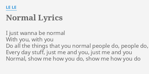 Normal Lyrics By Le Le I Just Wanna Be