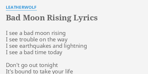 "BAD MOON RISING" LYRICS By LEATHERWOLF: I See A Bad...