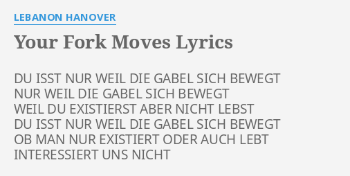 Your Fork Moves Lyrics By Lebanon Hanover Du Isst Nur Weil