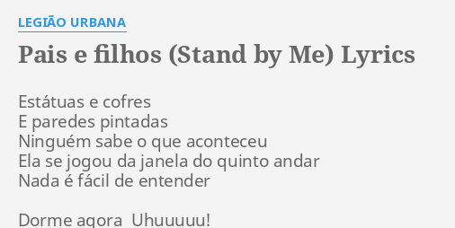 Pais E Filhos Stand By Me Lyrics By Legi O Urbana Est Tuas E