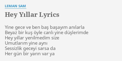 "HEY YILLAR" LYRICS By LEMAN SAM: Yine Gece Ve Ben...