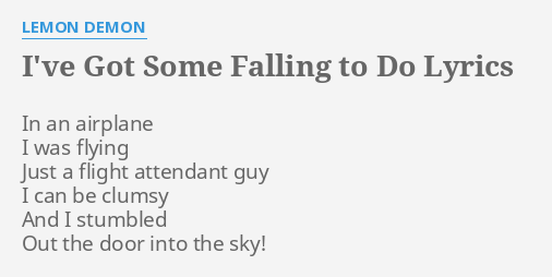 I Ve Got Some Falling To Do Lyrics By Lemon Demon In An Airplane I