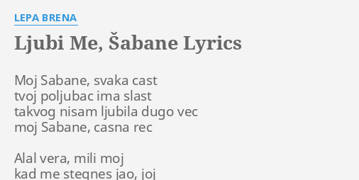 "LJUBI ME, ŠABANE" LYRICS By LEPA BRENA: Moj Sabane, Svaka Cast...