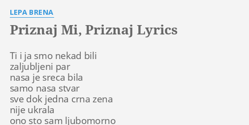 "PRIZNAJ MI, PRIZNAJ" LYRICS By LEPA BRENA: Ti I Ja Smo...