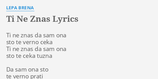 "TI NE ZNAS" LYRICS By LEPA BRENA: Ti Ne Znas Da...