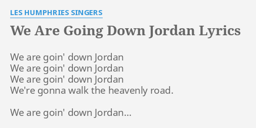 Fundament Skrivemaskine Overgivelse WE ARE GOING DOWN JORDAN" LYRICS by LES HUMPHRIES SINGERS: We are goin' down ...