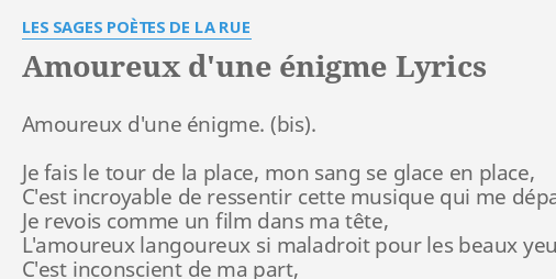 Amoureux D Une Enigme Lyrics By Les Sages Poetes De La Rue Amoureux D Une Enigme