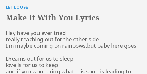 Make It With You Lyrics By Let Loose Hey Have You Ever