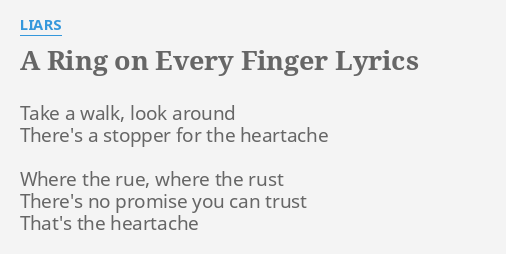 A RING ON EVERY FINGER" LYRICS by LIARS: Take a walk, look...