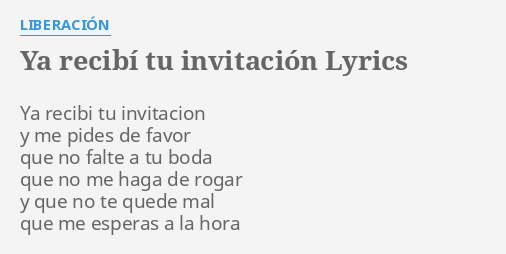 Ya RecibÍ Tu InvitaciÓn Lyrics By LiberaciÓn Ya Recibi Tu Invitacion 