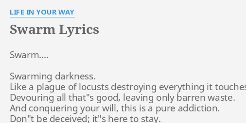 "SWARM" LYRICS By LIFE IN YOUR WAY: Swarm.... Swarming Darkness. Like...