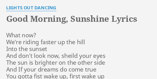 good-morning-sunshine-lyrics-by-lights-out-dancing-what-now-we-re