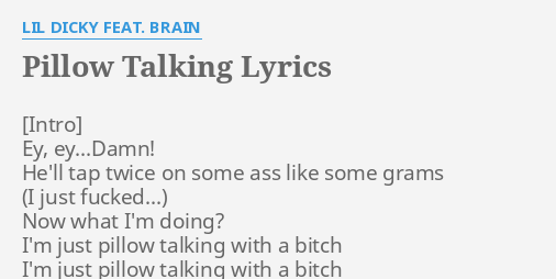 PILLOW TALKING" LYRICS by LIL D***Y FEAT. BRAIN: Ey, ey...d***! He ...