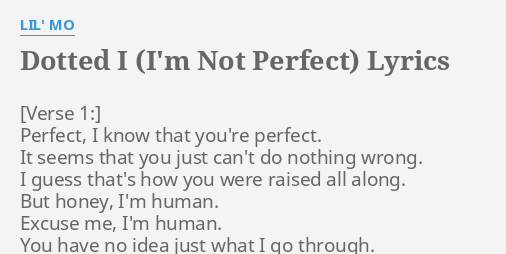 Dotted I I M Not Perfect Lyrics By Lil Mo Perfect I Know That