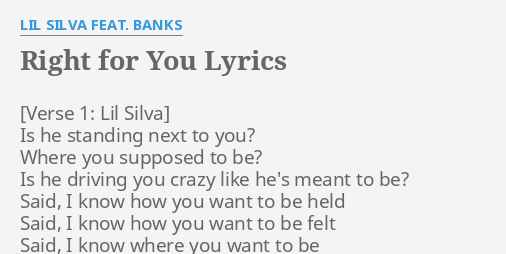 Right For You Lyrics By Lil Silva Feat Banks Is He Standing Next