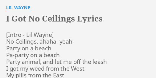 I Got No Ceilings Lyrics By Lil Wayne No Ceilings Ahaha