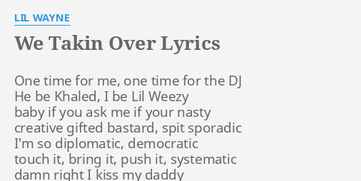"WE TAKIN OVER" LYRICS by LIL WAYNE: One time for me,...