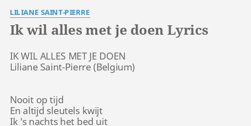 "IK WIL ALLES MET JE DOEN" LYRICS By LILIANE SAINT-PIERRE: IK WIL ALLES ...