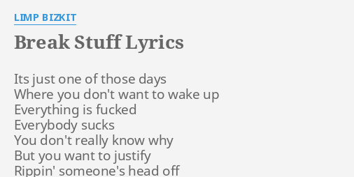 “BREAK STUFF” LYRICS by LIMP BIZKIT: Its just one of…