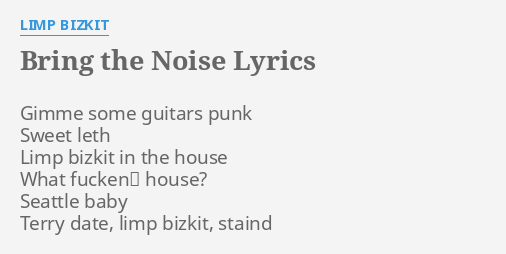 “BRING THE NOISE” LYRICS by LIMP BIZKIT: Gimme some guitars punk…