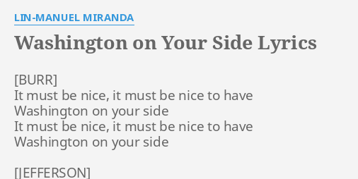 WASHINGTON ON YOUR SIDE" LYRICS by LIN-MANUEL MIRANDA: It must be ...