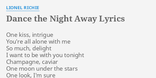 Dance The Night Away Lyrics By Lionel Richie One Kiss Intrigue You Re