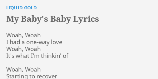 My Baby S Baby Lyrics By Liquid Gold Woah Woah I Had