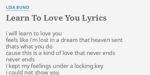 Learn To Love You Lyrics By Lisa Bund I Will Learn To