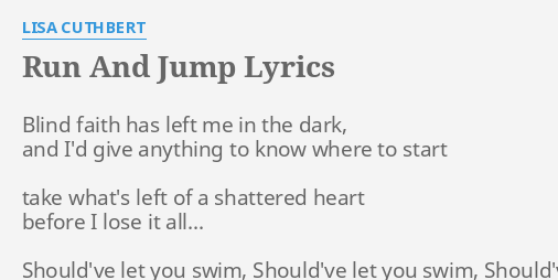 Run And Jump Lyrics By Lisa Cuthbert Blind Faith Has Left