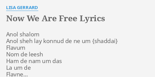 "NOW WE ARE FREE" LYRICS By LISA GERRARD: Anol Shalom Anol Sheh...