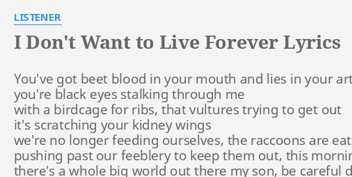 I Don T Want To Live Forever Lyrics By Listener You Ve Got Beet Blood